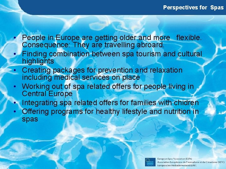 Perspectives for Spas • People in Europe are getting older and more flexible. Consequence: