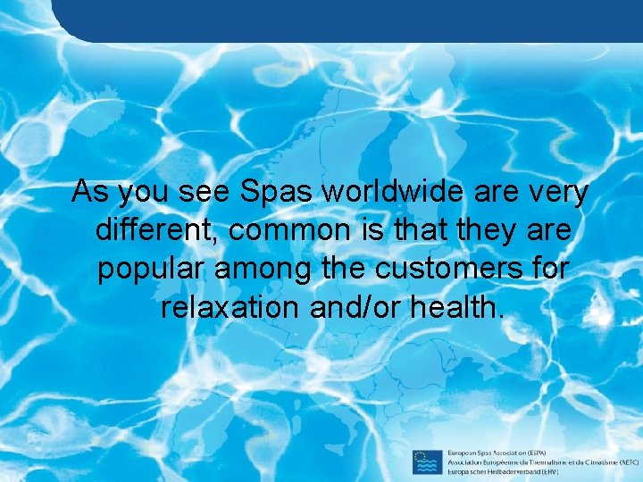  As you see Spas worldwide are very different, common is that they are