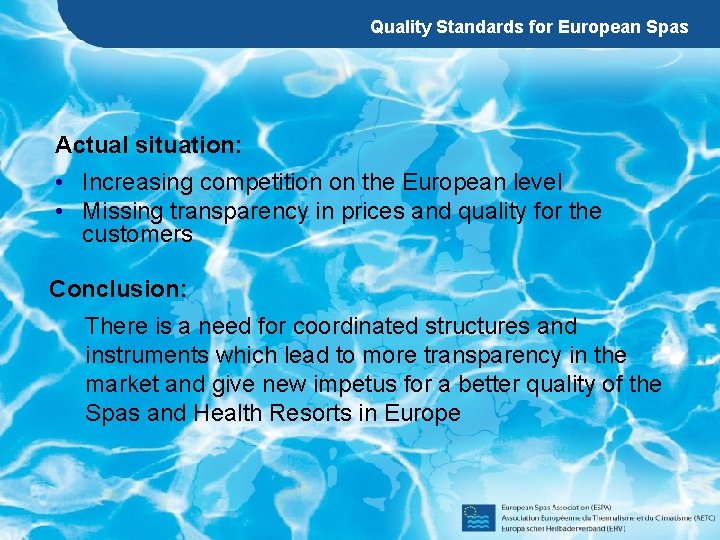 Quality Standards for European Spas Actual situation: • Increasing competition on the European level