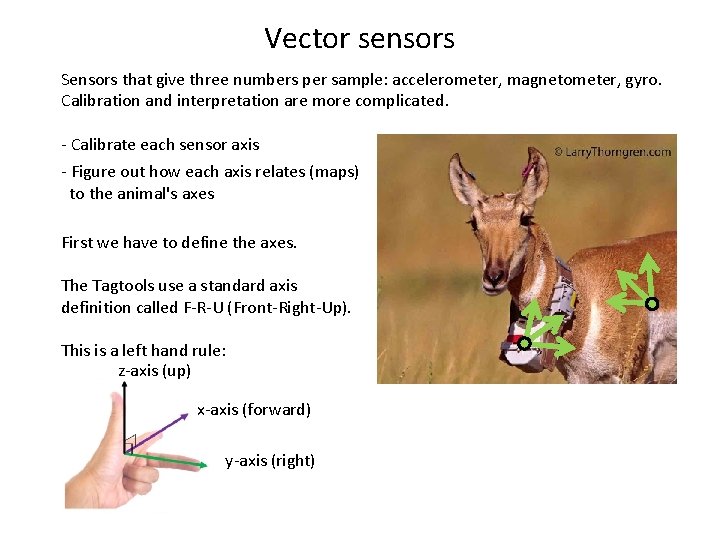 Vector sensors Sensors that give three numbers per sample: accelerometer, magnetometer, gyro. Calibration and