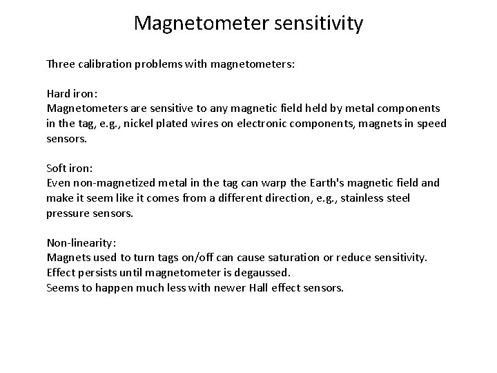 Magnetometer sensitivity Three calibration problems with magnetometers: Hard iron: Magnetometers are sensitive to any