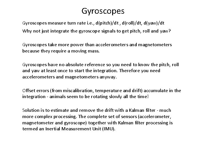 Gyroscopes measure turn rate i. e. , d(pitch)/dt , d(roll)/dt, d(yaw)/dt Why not just