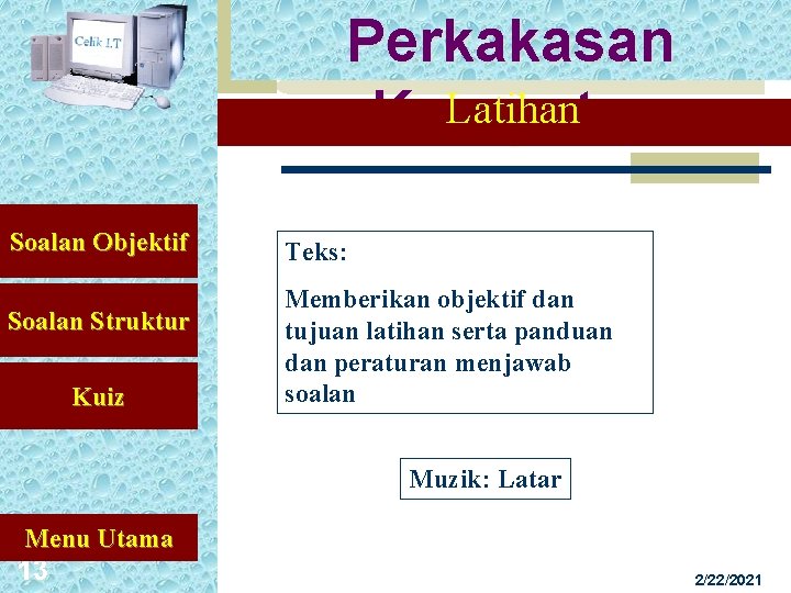 Perkakasan Latihan Komputer Soalan Objektif Soalan Struktur Kuiz Teks: Memberikan objektif dan tujuan latihan