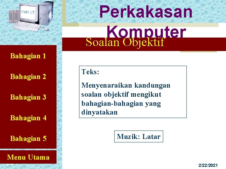 Perkakasan Komputer Soalan Objektif Bahagian 1 Bahagian 2 Bahagian 3 Bahagian 4 Bahagian 5