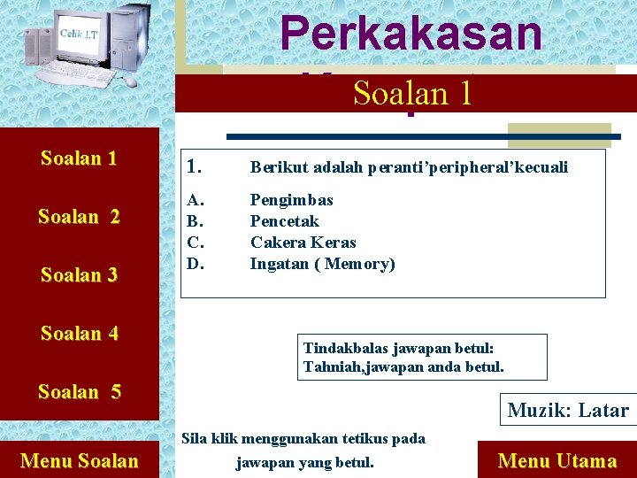 Perkakasan Soalan 1 Komputer Soalan 1 Soalan 2 Soalan 3 Soalan 4 1. Berikut