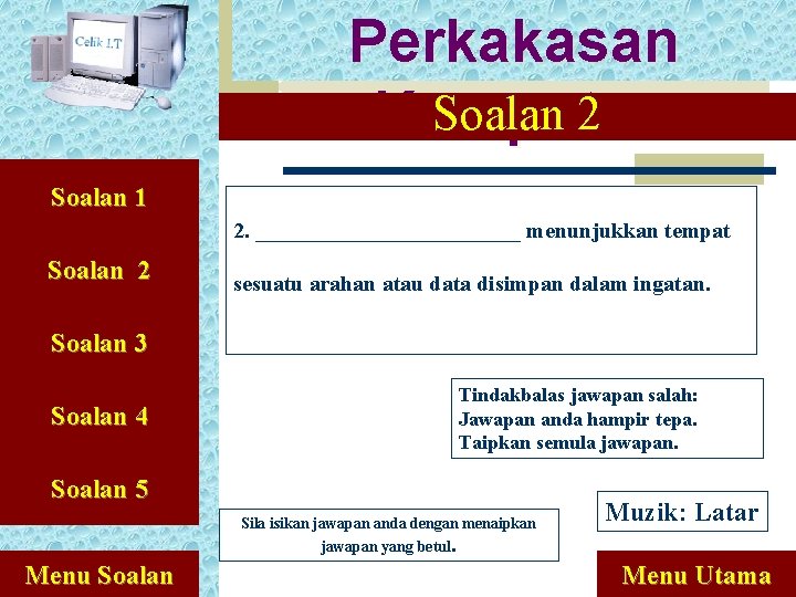 Perkakasan Soalan 2 Komputer Soalan 1 2. ____________ menunjukkan tempat Soalan 2 sesuatu arahan