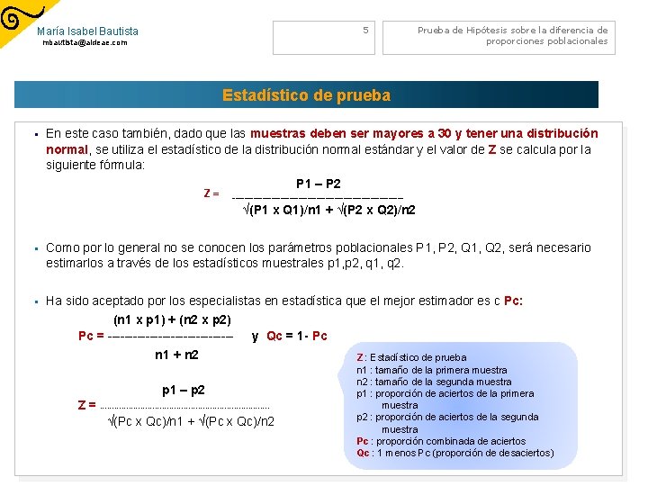 5 María Isabel Bautista mbautista@aldeae. com Prueba de Hipótesis sobre la diferencia de proporciones