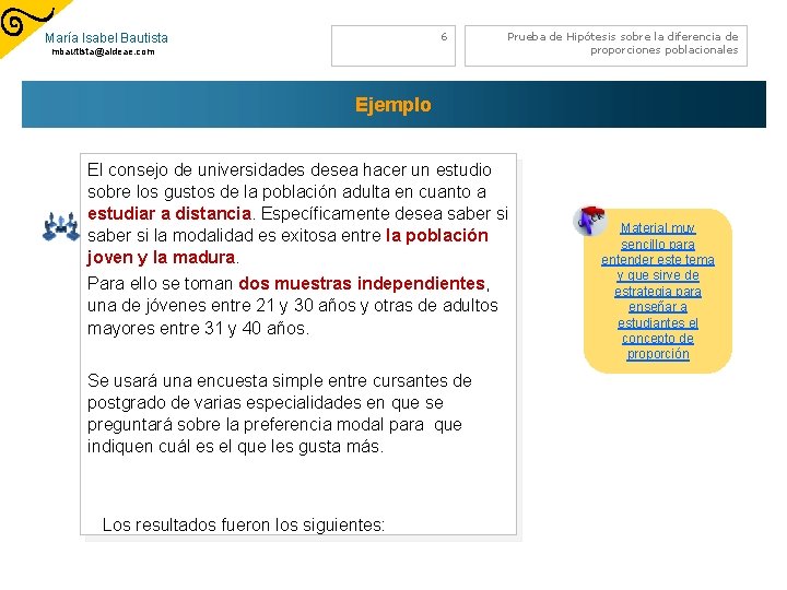 6 María Isabel Bautista mbautista@aldeae. com Prueba de Hipótesis sobre la diferencia de proporciones