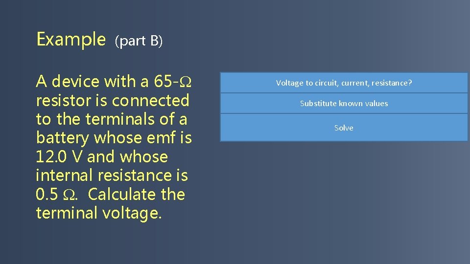 Example (part B) A device with a 65 - resistor is connected to the