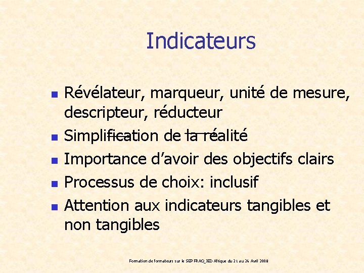 Indicateurs n n n Révélateur, marqueur, unité de mesure, descripteur, réducteur Simplification de la