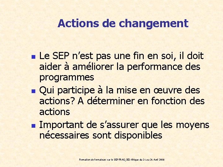 Actions de changement n n n Le SEP n’est pas une fin en soi,