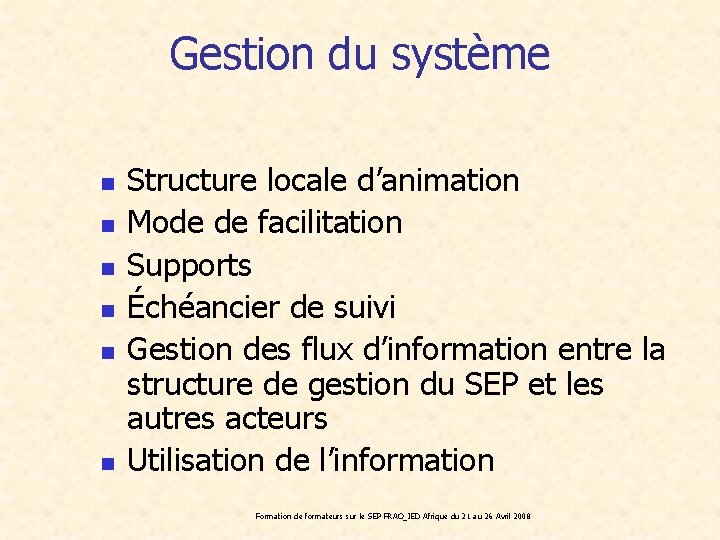 Gestion du système n n n Structure locale d’animation Mode de facilitation Supports Échéancier