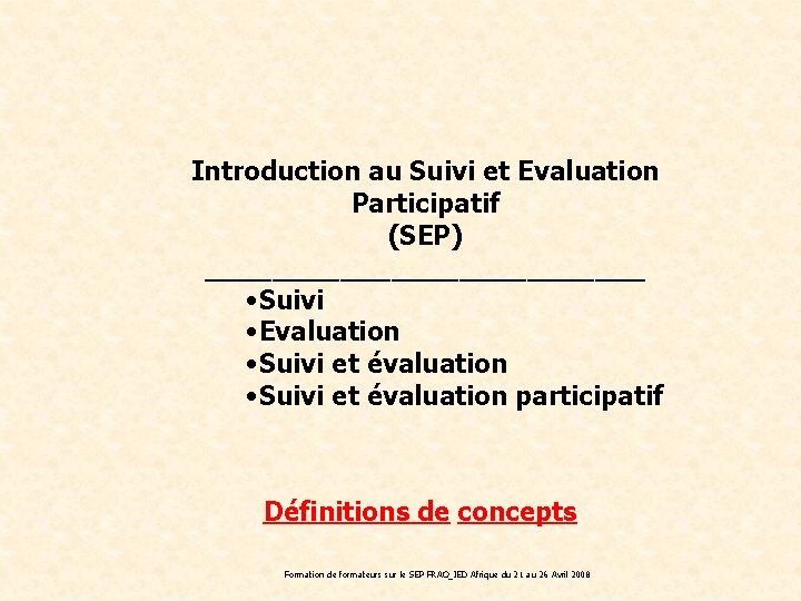 Introduction au Suivi et Evaluation Participatif (SEP) _____________ • Suivi • Evaluation • Suivi