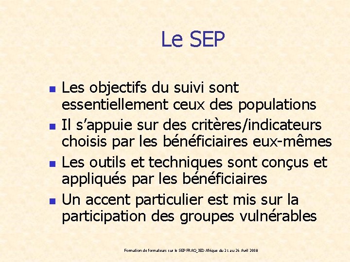 Le SEP n n Les objectifs du suivi sont essentiellement ceux des populations Il