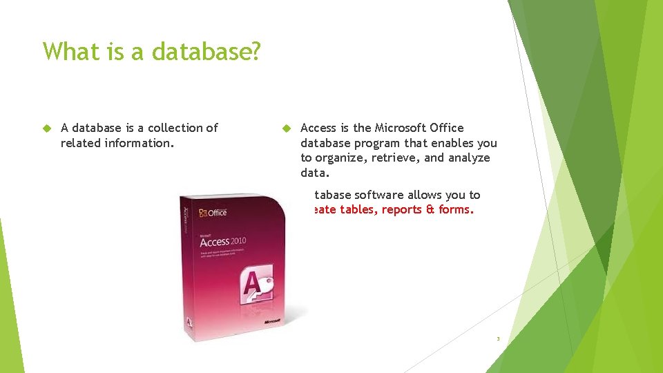 What is a database? A database is a collection of related information. Access is