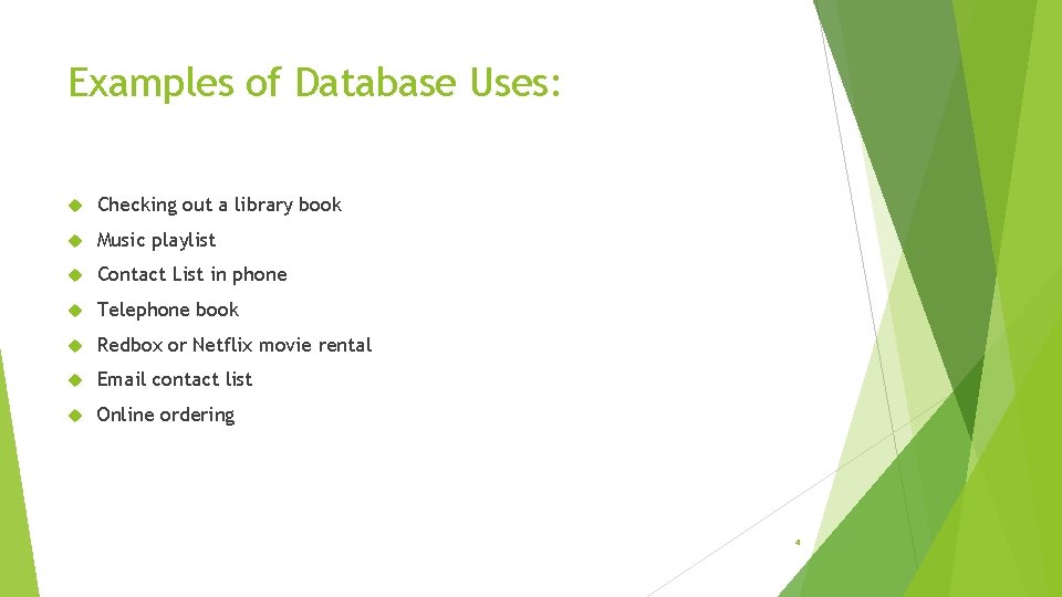 Examples of Database Uses: Checking out a library book Music playlist Contact List in