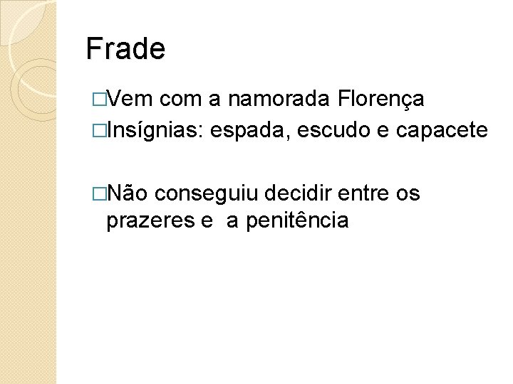 Frade �Vem com a namorada Florença �Insígnias: espada, escudo e capacete �Não conseguiu decidir