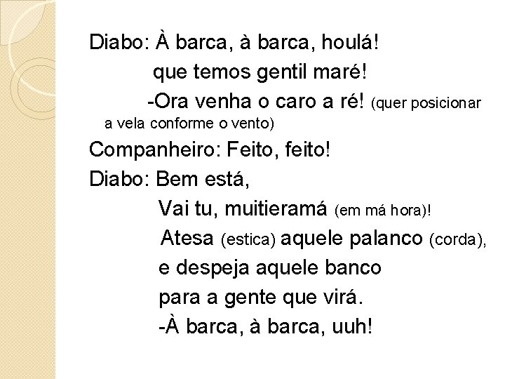 Diabo: À barca, à barca, houlá! que temos gentil maré! -Ora venha o caro