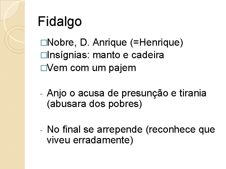 Fidalgo �Nobre, D. Anrique (=Henrique) �Insígnias: manto e cadeira �Vem com um pajem -