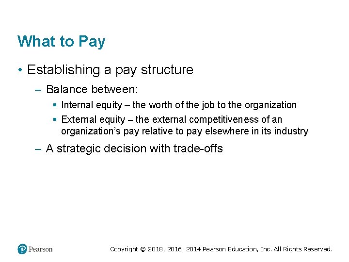 What to Pay • Establishing a pay structure – Balance between: § Internal equity