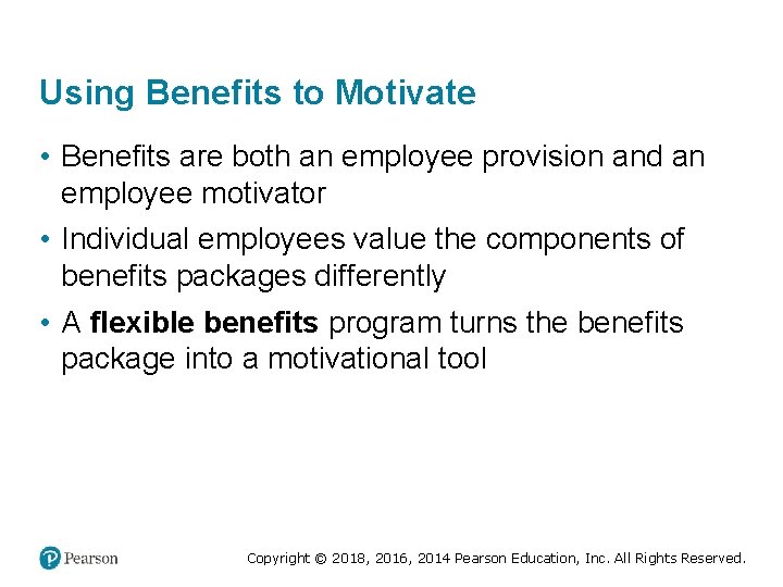 Using Benefits to Motivate • Benefits are both an employee provision and an employee