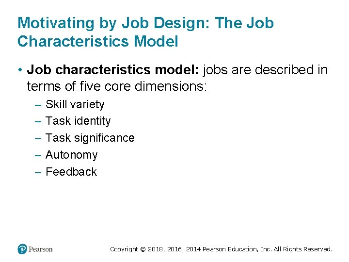 Motivating by Job Design: The Job Characteristics Model • Job characteristics model: jobs are