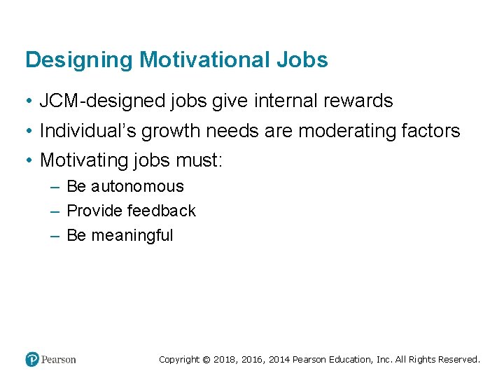 Designing Motivational Jobs • JCM-designed jobs give internal rewards • Individual’s growth needs are