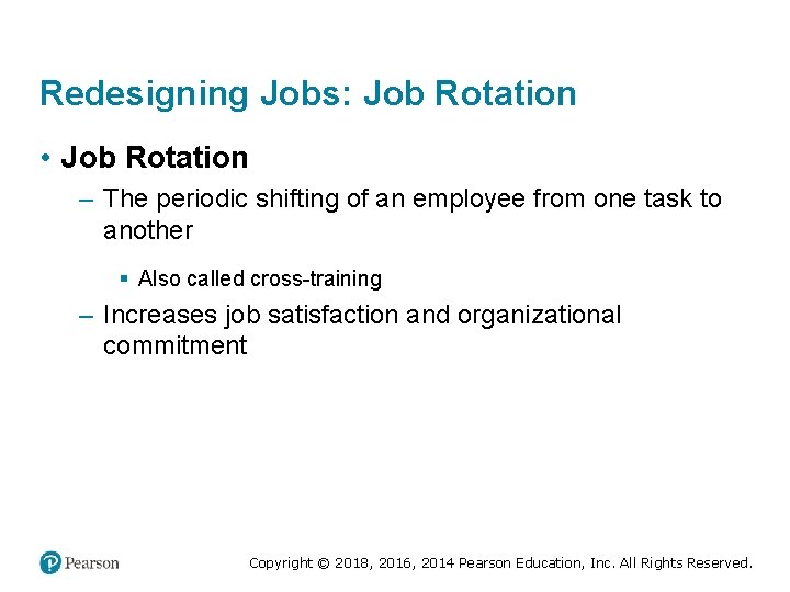 Redesigning Jobs: Job Rotation • Job Rotation – The periodic shifting of an employee