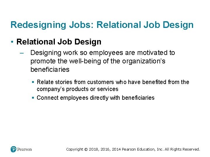 Redesigning Jobs: Relational Job Design • Relational Job Design – Designing work so employees