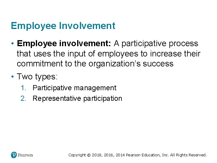 Employee Involvement • Employee involvement: A participative process that uses the input of employees