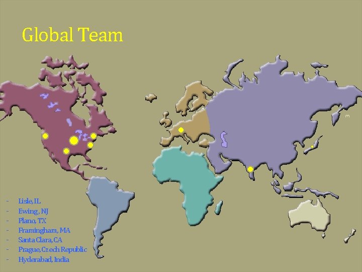 3 Global Team - Lisle, IL Ewing , NJ Plano, TX Framingham, MA Santa