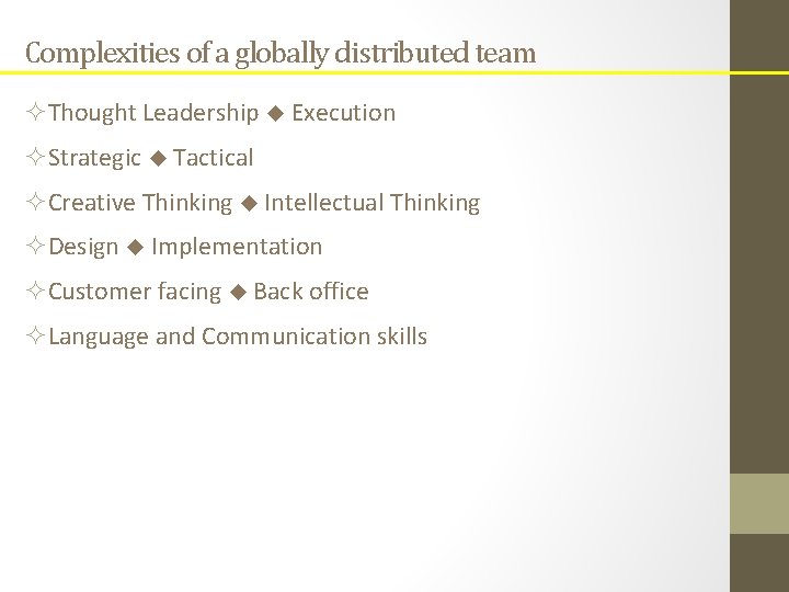 Complexities of a globally distributed team ²Thought Leadership Execution ²Strategic Tactical ²Creative Thinking Intellectual