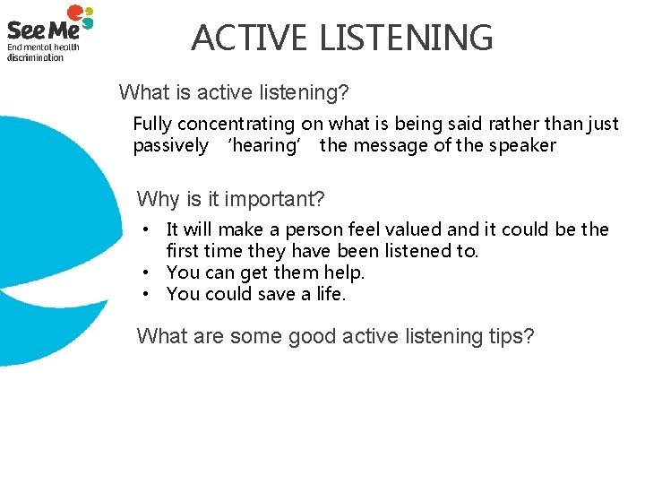  ACTIVE LISTENING What is active listening? Fully concentrating on what is being said