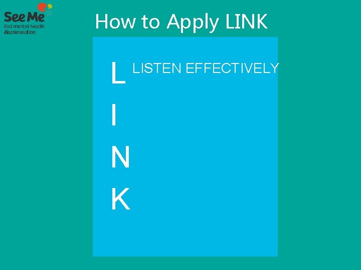 How to Apply LINK L I N K LISTEN EFFECTIVELY 