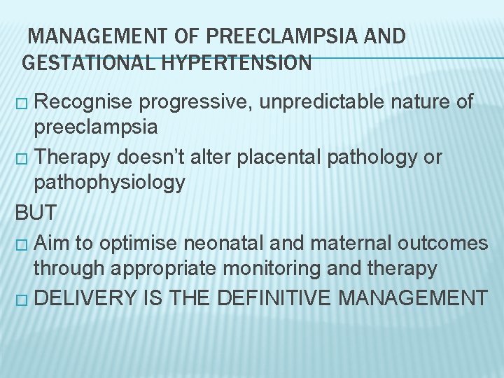 MANAGEMENT OF PREECLAMPSIA AND GESTATIONAL HYPERTENSION � Recognise progressive, unpredictable nature of preeclampsia �