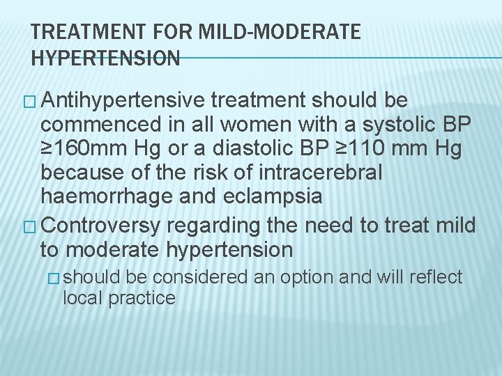 TREATMENT FOR MILD-MODERATE HYPERTENSION � Antihypertensive treatment should be commenced in all women with