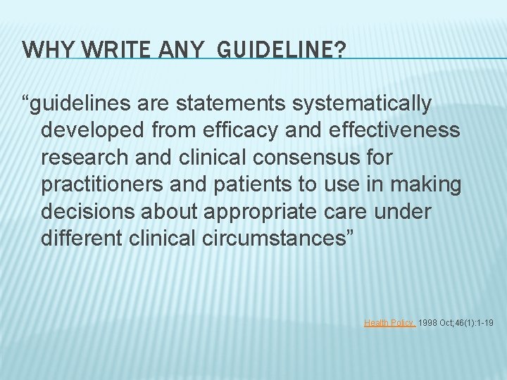 WHY WRITE ANY GUIDELINE? “guidelines are statements systematically developed from efficacy and effectiveness research