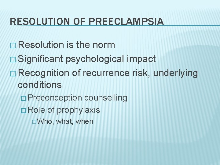 RESOLUTION OF PREECLAMPSIA � Resolution is the norm � Significant psychological impact � Recognition