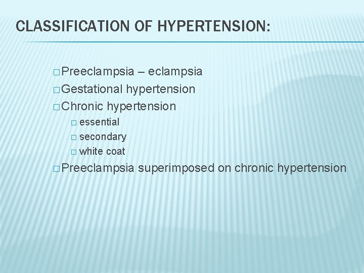 CLASSIFICATION OF HYPERTENSION: � Preeclampsia – eclampsia � Gestational hypertension � Chronic hypertension �