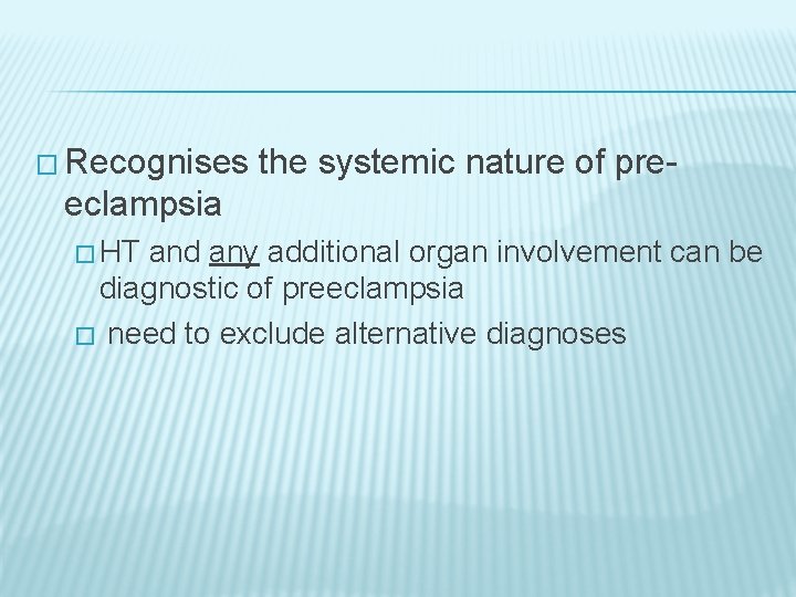 � Recognises the systemic nature of pre- eclampsia � HT and any additional organ