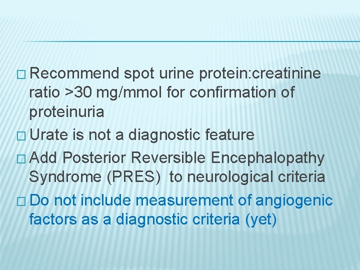 � Recommend spot urine protein: creatinine ratio >30 mg/mmol for confirmation of proteinuria �