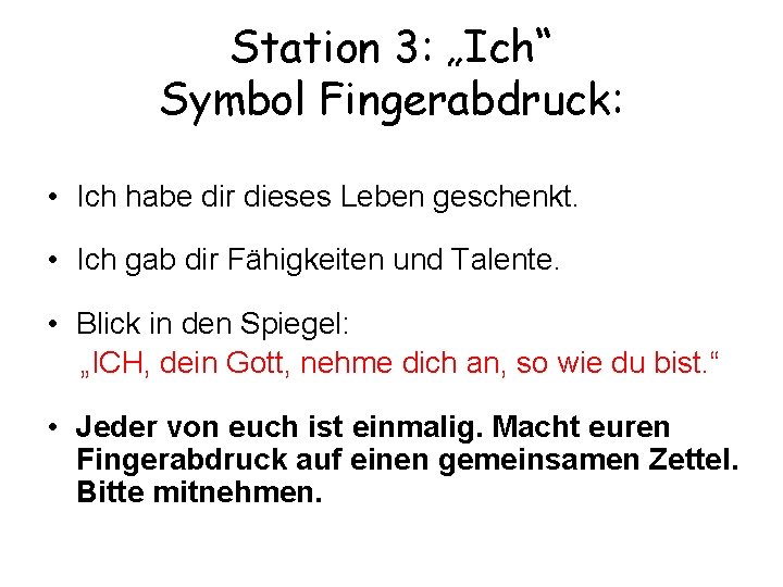 Station 3: „Ich“ Symbol Fingerabdruck: • Ich habe dir dieses Leben geschenkt. • Ich