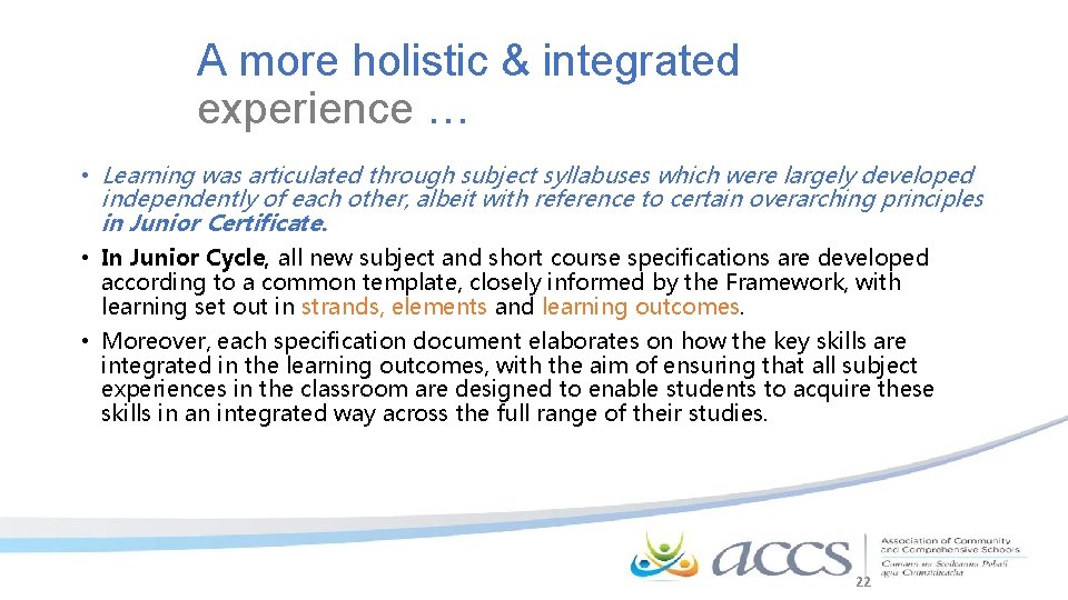 A more holistic & integrated experience … • Learning was articulated through subject syllabuses