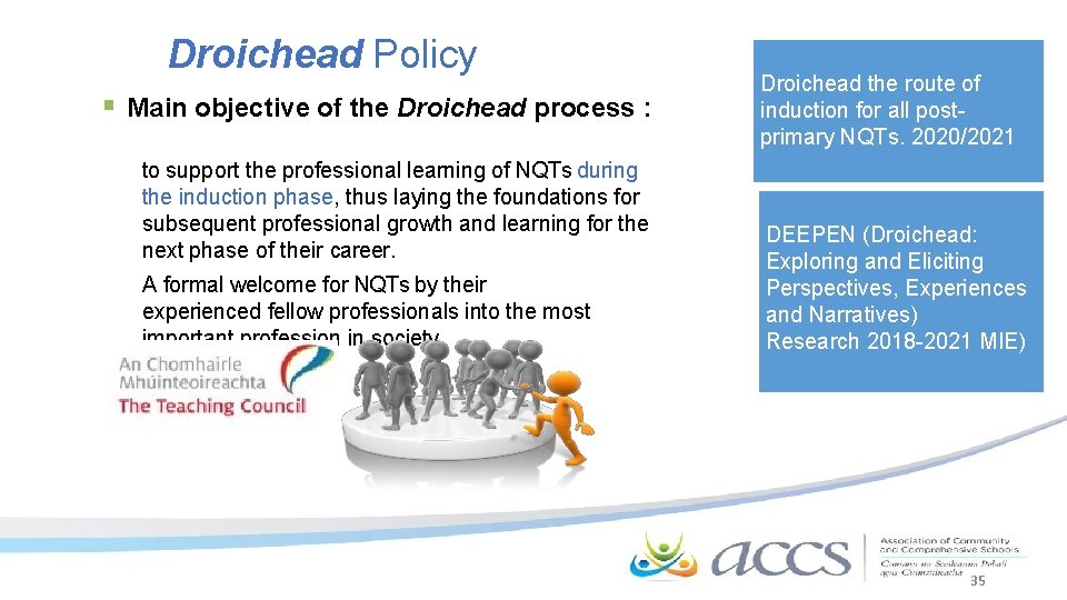 Droichead Policy Main objective of the Droichead process : to support the professional learning