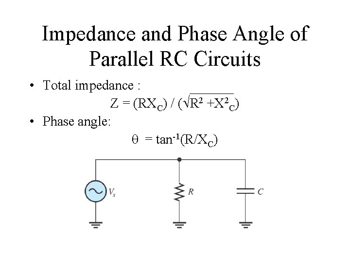 Impedance and Phase Angle of Parallel RC Circuits • Total impedance : Z = Impedance and Phase Angle of Parallel RC Circuits • Total impedance : Z =
