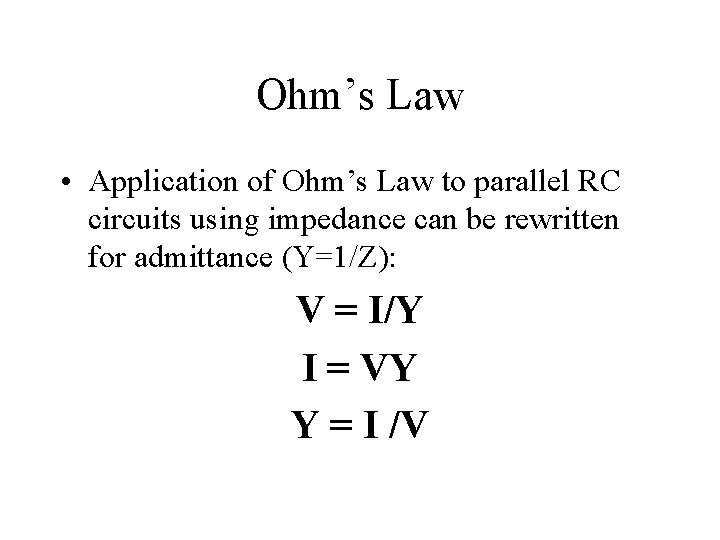 Ohm’s Law • Application of Ohm’s Law to parallel RC circuits using impedance can Ohm’s Law • Application of Ohm’s Law to parallel RC circuits using impedance can