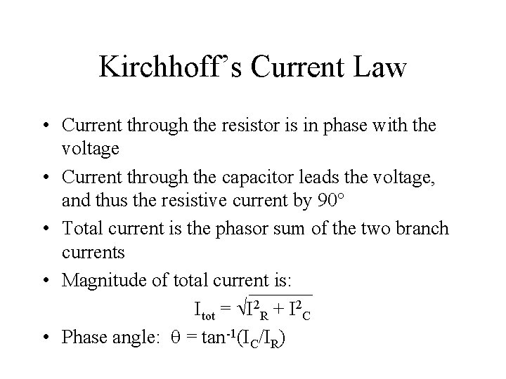Kirchhoff’s Current Law • Current through the resistor is in phase with the voltage Kirchhoff’s Current Law • Current through the resistor is in phase with the voltage