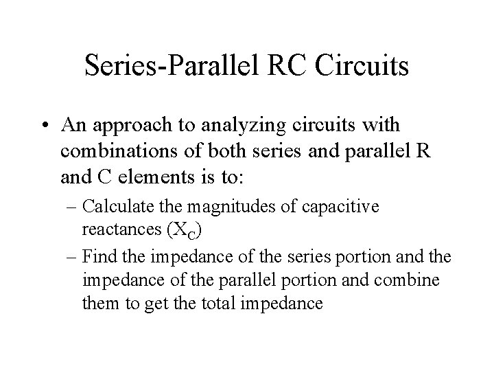 Series-Parallel RC Circuits • An approach to analyzing circuits with combinations of both series Series-Parallel RC Circuits • An approach to analyzing circuits with combinations of both series