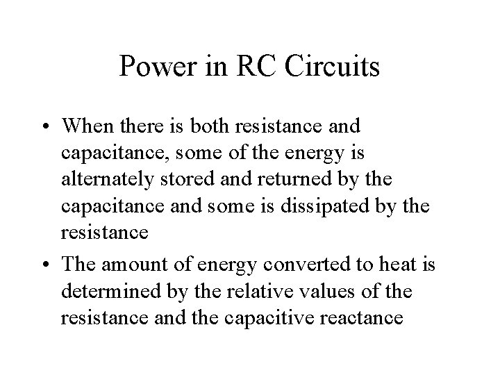 Power in RC Circuits • When there is both resistance and capacitance, some of Power in RC Circuits • When there is both resistance and capacitance, some of