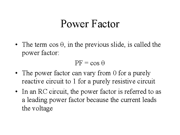 Power Factor • The term cos , in the previous slide, is called the Power Factor • The term cos , in the previous slide, is called the